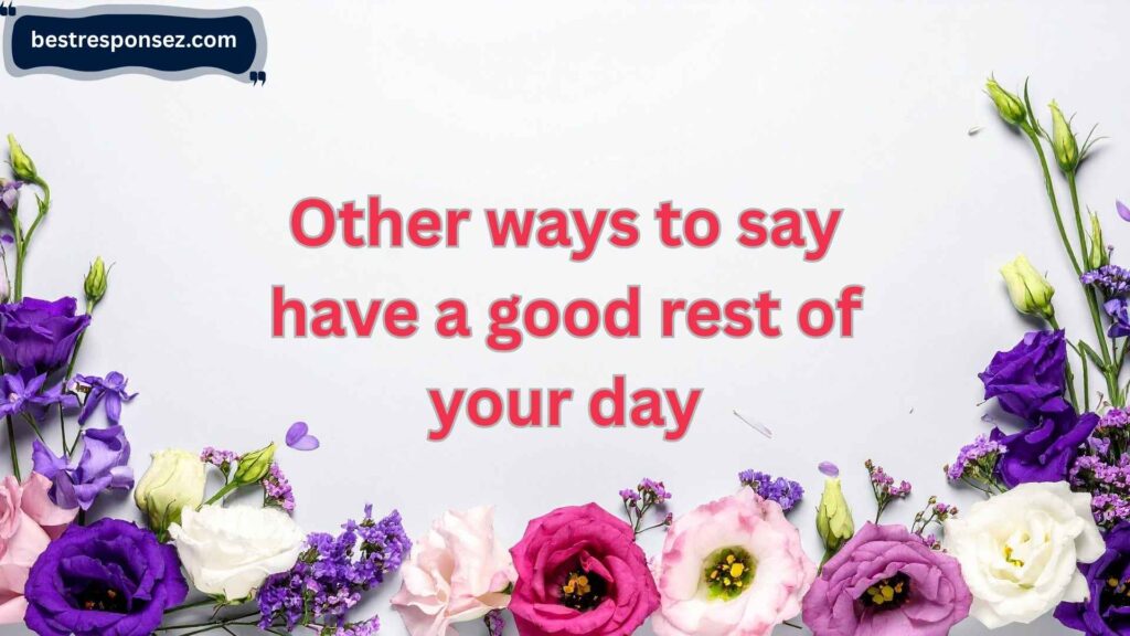 other ways to say have a good rest of your day