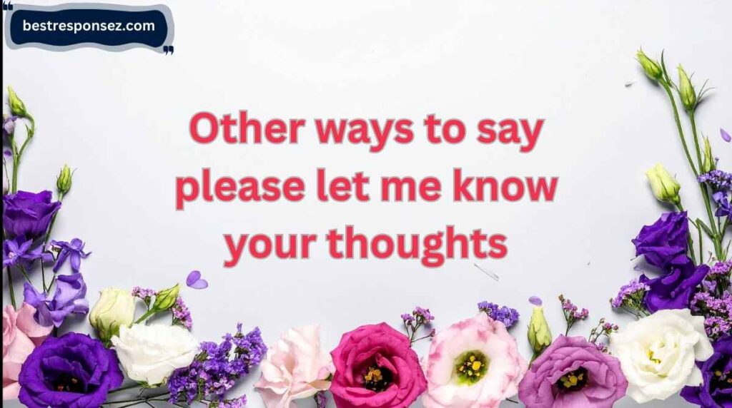other ways to say please let me know your thoughts