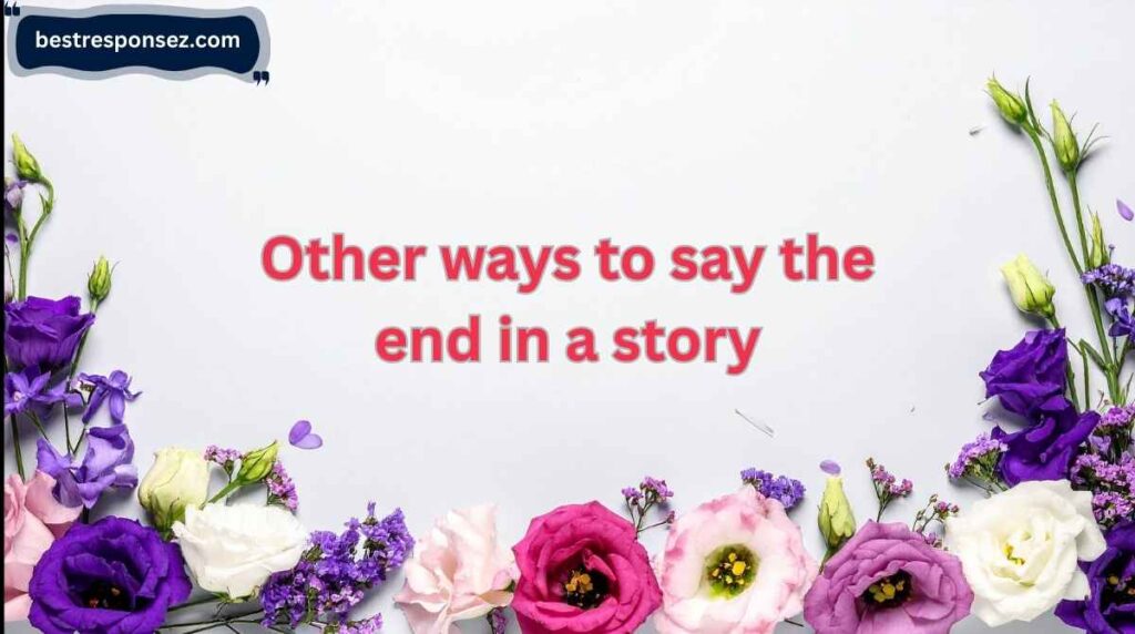 other ways to say the end in a story